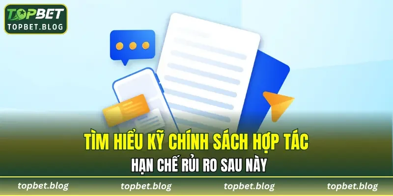 Tìm hiểu kỹ chính sách hợp tác hạn chế rủi ro sau này
